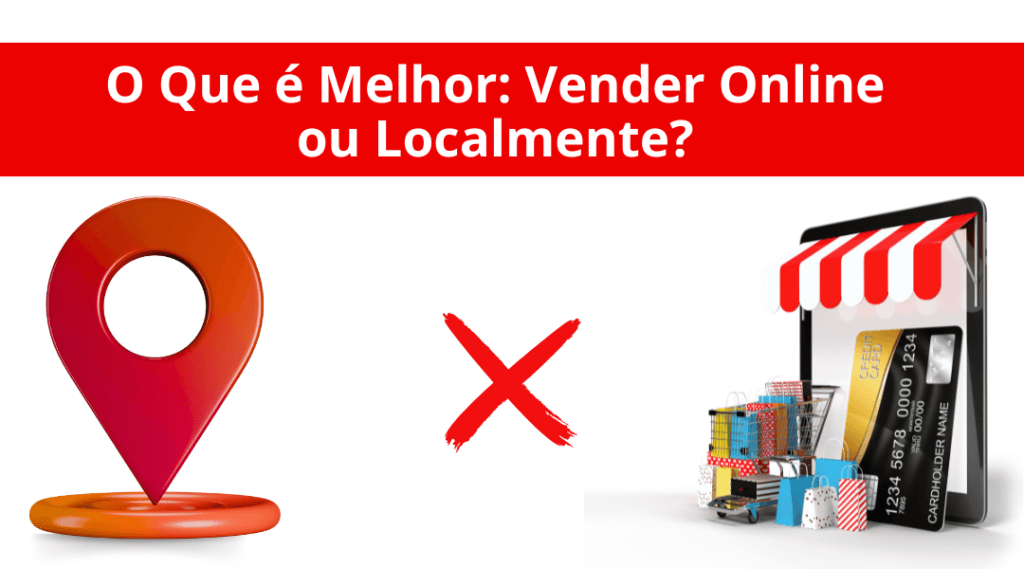 O Que é Melhor: Vender Online ou Localmente?