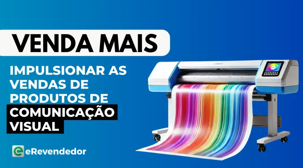 Impulsionar as Vendas de Produtos de Comunicação Visual