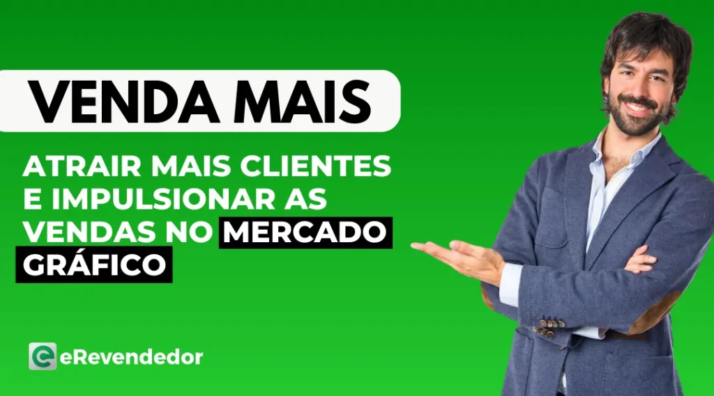 Atrair Mais Clientes e Impulsionar as Vendas no Mercado Gráfico