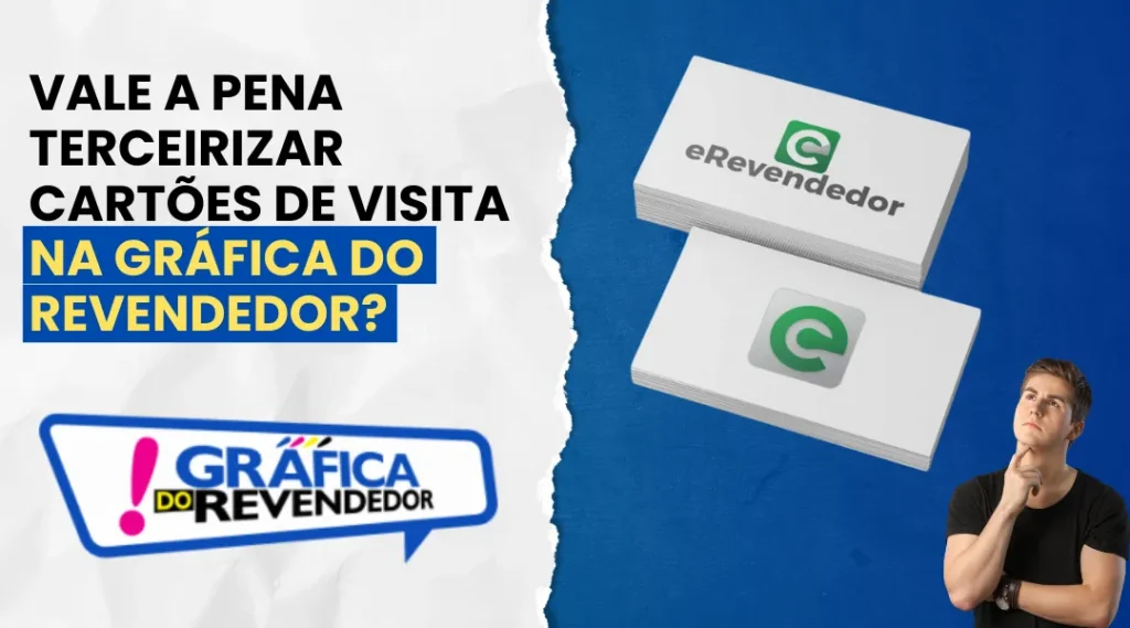 Vale a pena terceirizar cartões de visita na Gráfica do Revendedor
