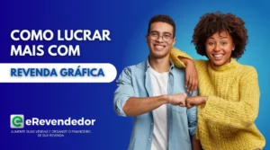 eRevendedor: Como lucrar mais com revenda gráfica